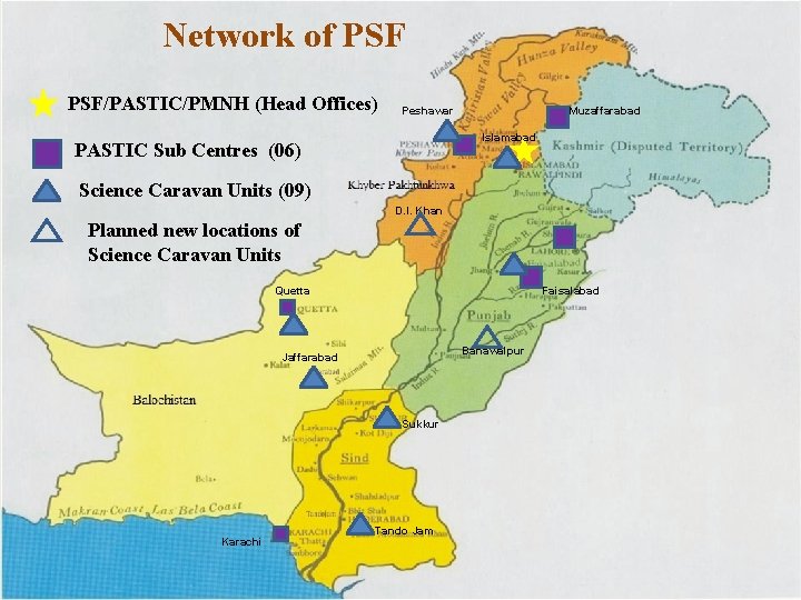 Network of PSF/PASTIC/PMNH (Head Offices) Peshawar Muzaffarabad Islamabad PASTIC Sub Centres (06) Science Caravan