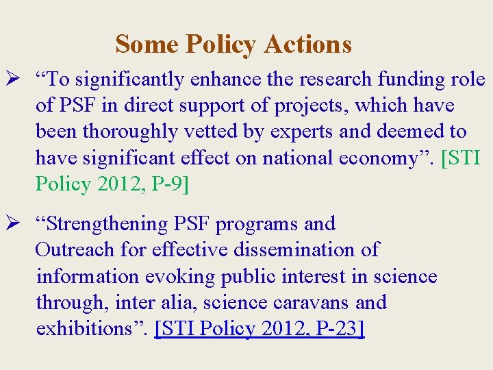 Some Policy Actions Ø “To significantly enhance the research funding role of PSF in