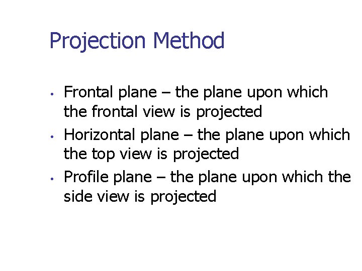 Projection Method • • • Frontal plane – the plane upon which the frontal