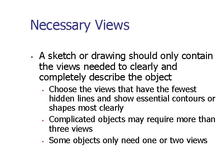 Necessary Views • A sketch or drawing should only contain the views needed to