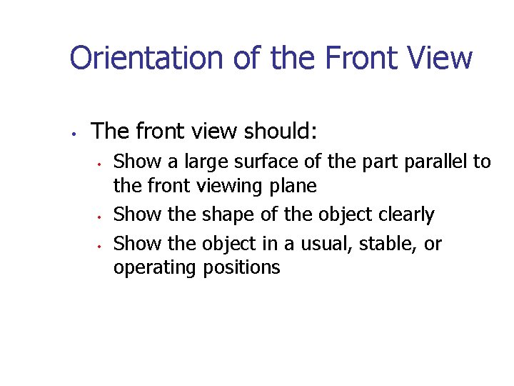 Orientation of the Front View • The front view should: • • • Show