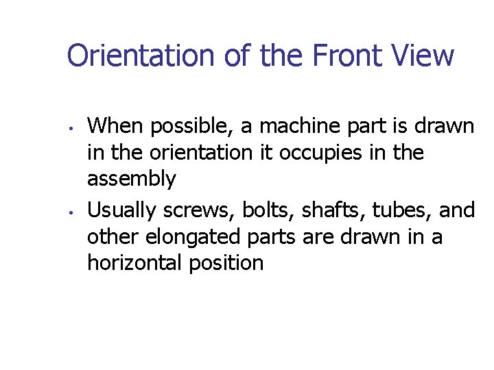 Orientation of the Front View • • When possible, a machine part is drawn