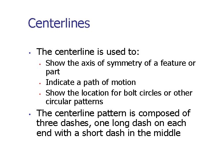 Centerlines • The centerline is used to: • • Show the axis of symmetry