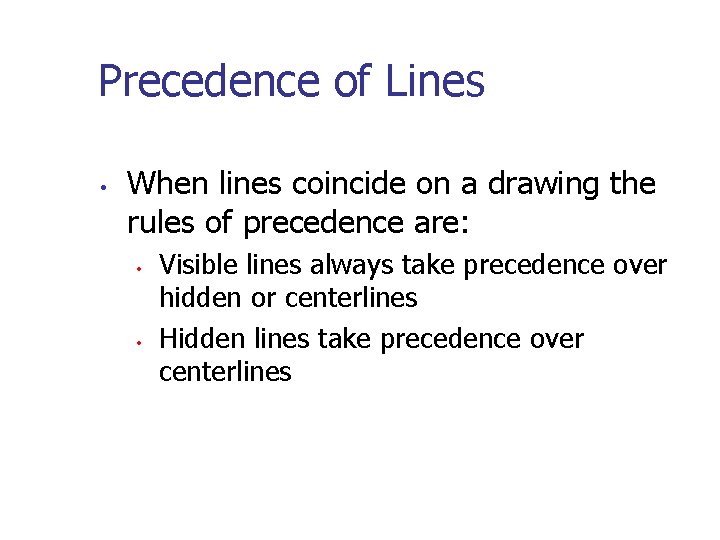Precedence of Lines • When lines coincide on a drawing the rules of precedence