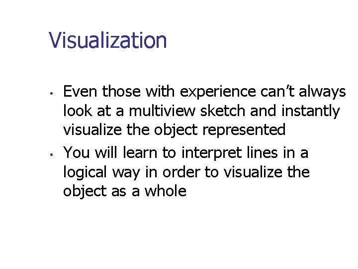 Visualization • • Even those with experience can’t always look at a multiview sketch