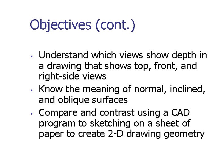 Objectives (cont. ) • • • Understand which views show depth in a drawing