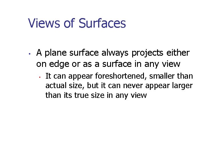 Views of Surfaces • A plane surface always projects either on edge or as