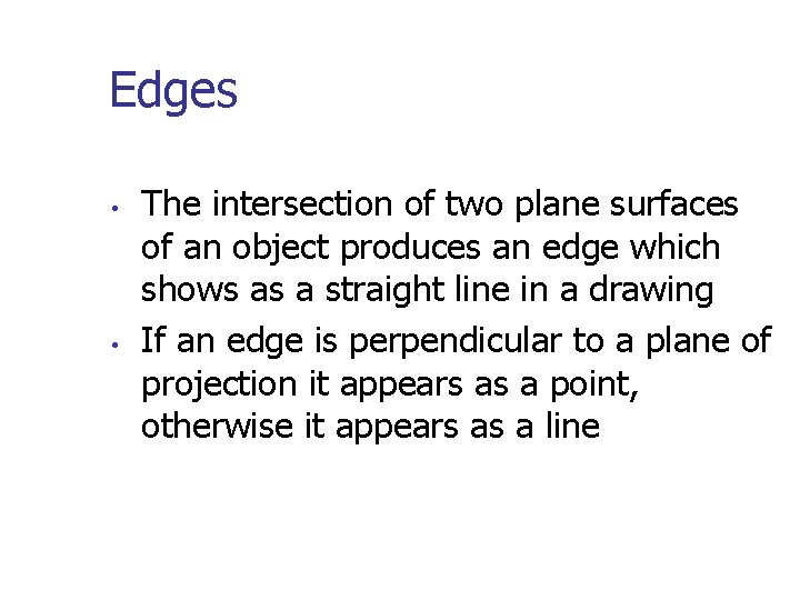 Edges • • The intersection of two plane surfaces of an object produces an