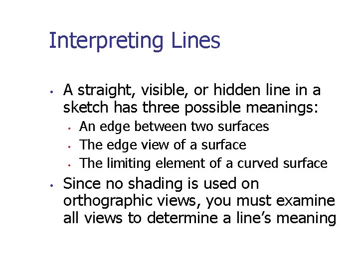Interpreting Lines • A straight, visible, or hidden line in a sketch has three