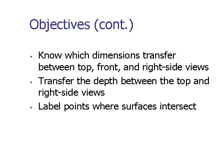 Objectives (cont. ) • • • Know which dimensions transfer between top, front, and