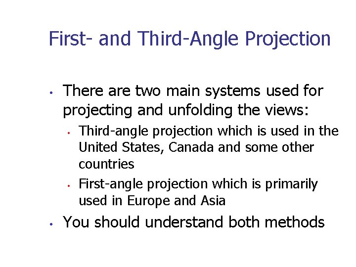 First- and Third-Angle Projection • There are two main systems used for projecting and