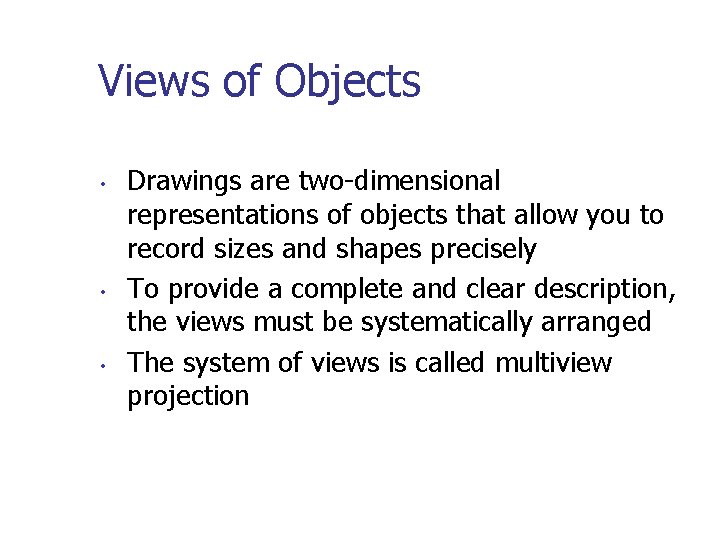 Views of Objects • • • Drawings are two-dimensional representations of objects that allow