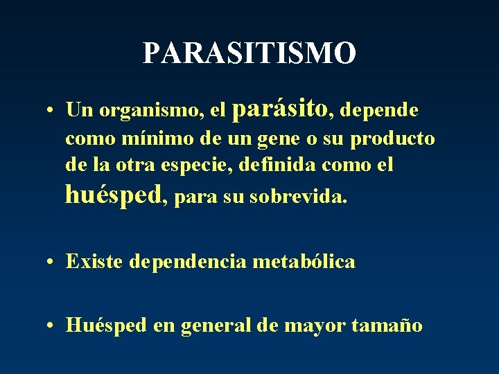 PARASITISMO • Un organismo, el parásito, depende como mínimo de un gene o su