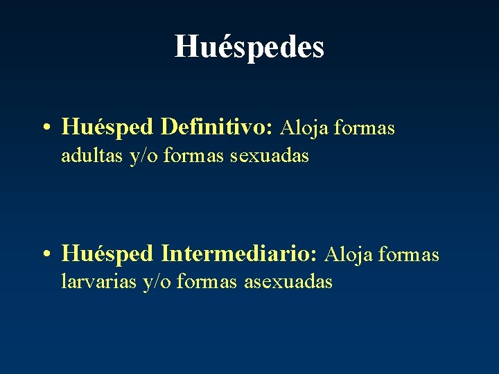 Huéspedes • Huésped Definitivo: Aloja formas adultas y/o formas sexuadas • Huésped Intermediario: Aloja