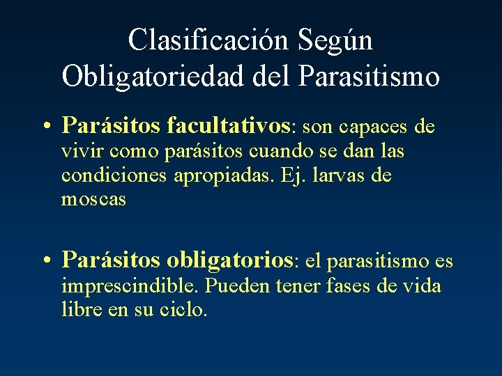 Clasificación Según Obligatoriedad del Parasitismo • Parásitos facultativos: son capaces de vivir como parásitos