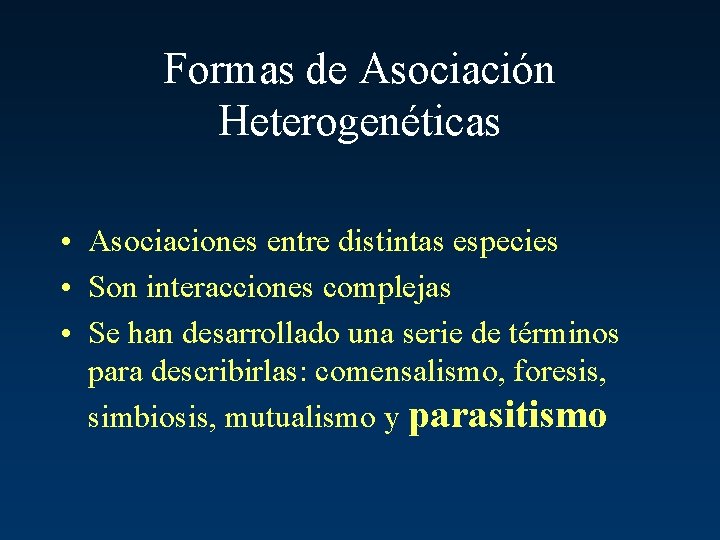 Formas de Asociación Heterogenéticas • Asociaciones entre distintas especies • Son interacciones complejas •