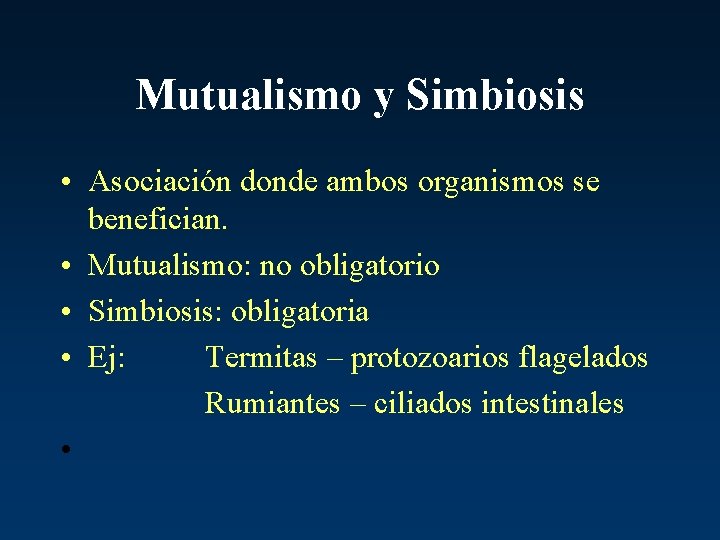 Mutualismo y Simbiosis • Asociación donde ambos organismos se benefician. • Mutualismo: no obligatorio