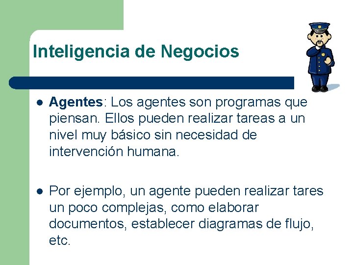 Inteligencia de Negocios l Agentes: Los agentes son programas que piensan. Ellos pueden realizar