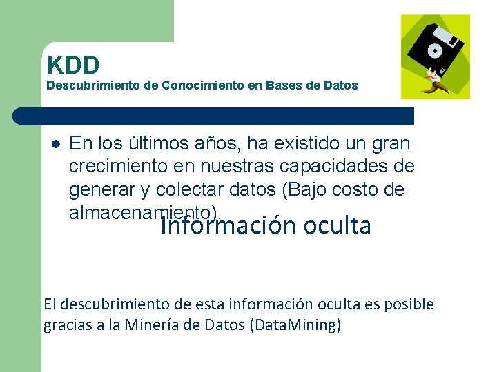 KDD Descubrimiento de Conocimiento en Bases de Datos l En los últimos años, ha