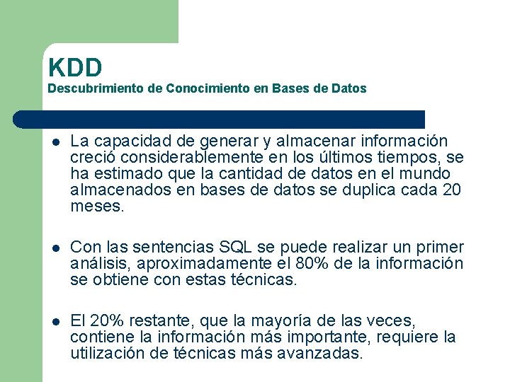 KDD Descubrimiento de Conocimiento en Bases de Datos l La capacidad de generar y
