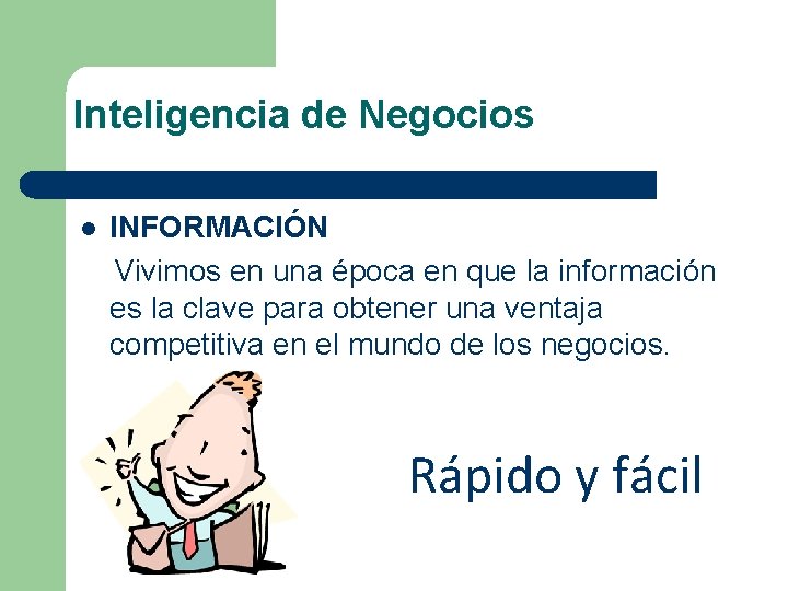 Inteligencia de Negocios l INFORMACIÓN Vivimos en una época en que la información es