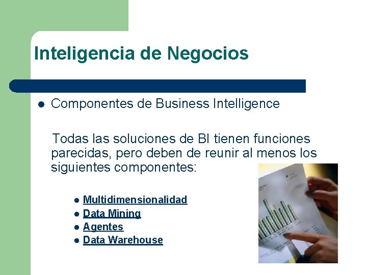 Inteligencia de Negocios l Componentes de Business Intelligence Todas las soluciones de BI tienen Inteligencia de Negocios l Componentes de Business Intelligence Todas las soluciones de BI tienen