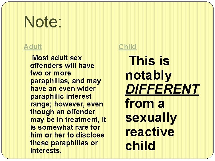 Note: Adult Most adult sex offenders will have two or more paraphilias, and may