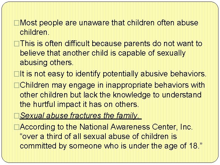 �Most people are unaware that children often abuse children. �This is often difficult because