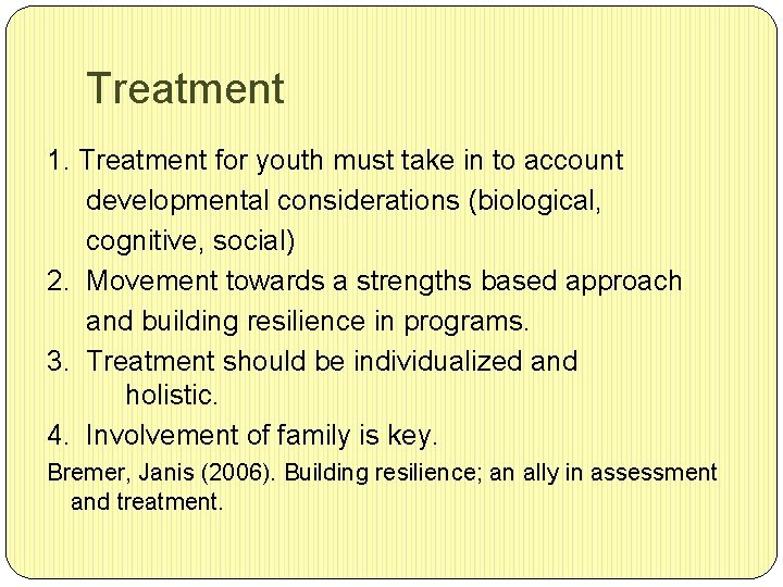 Treatment 1. Treatment for youth must take in to account developmental considerations (biological, cognitive,