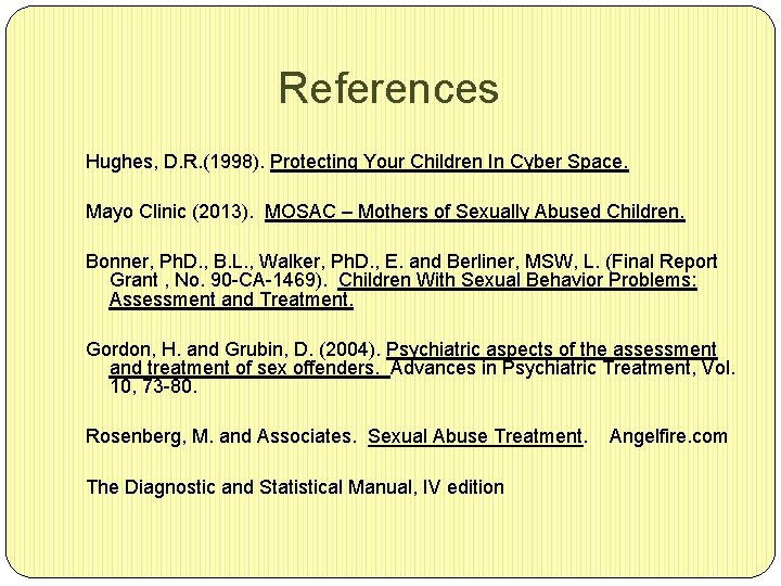  References Hughes, D. R. (1998). Protecting Your Children In Cyber Space. Mayo Clinic