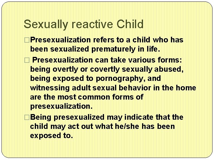 Sexually reactive Child �Presexualization refers to a child who has been sexualized prematurely in