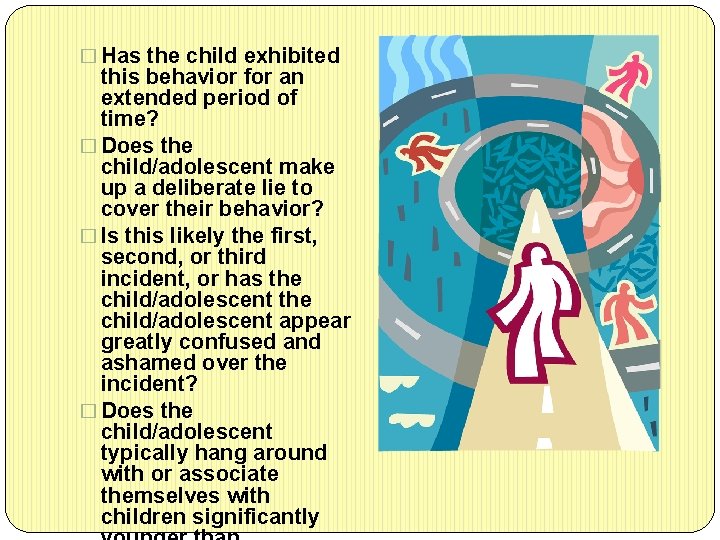 � Has the child exhibited this behavior for an extended period of time? �