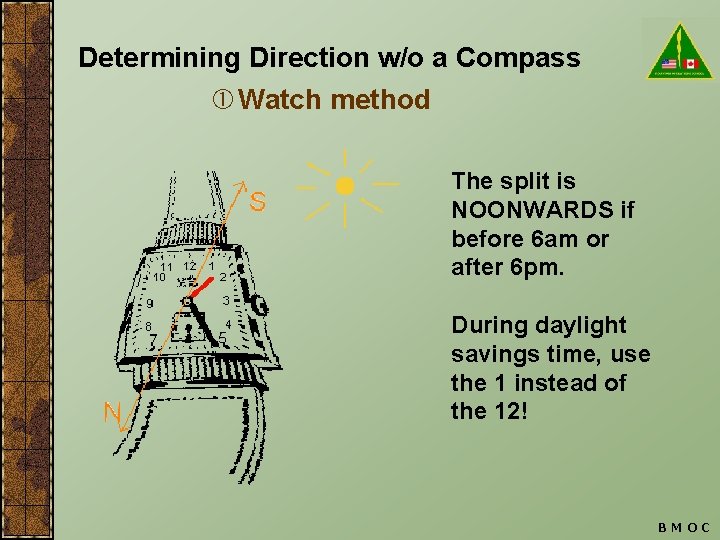 Determining Direction w/o a Compass Watch method The split is NOONWARDS if before 6