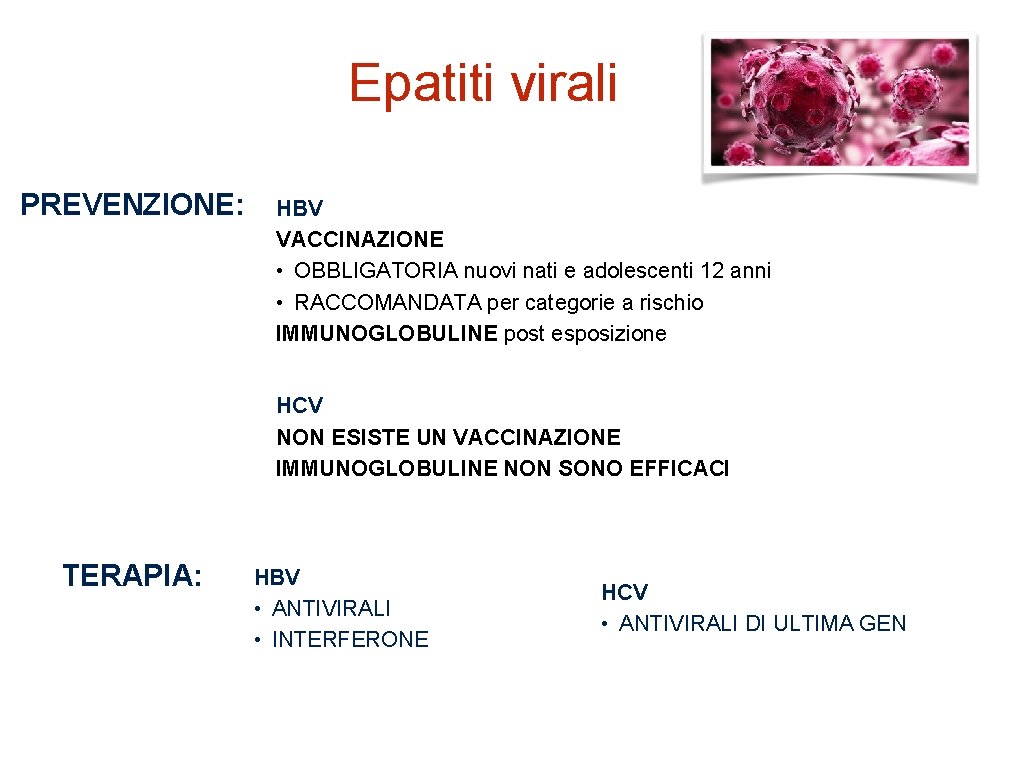 Epatiti virali PREVENZIONE: HBV VACCINAZIONE • OBBLIGATORIA nuovi nati e adolescenti 12 anni •