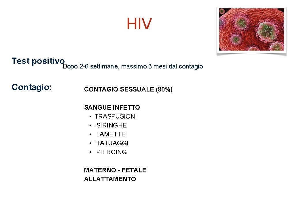 HIV Test positivo Dopo 2 -6 settimane, massimo 3 mesi dal contagio Contagio: CONTAGIO