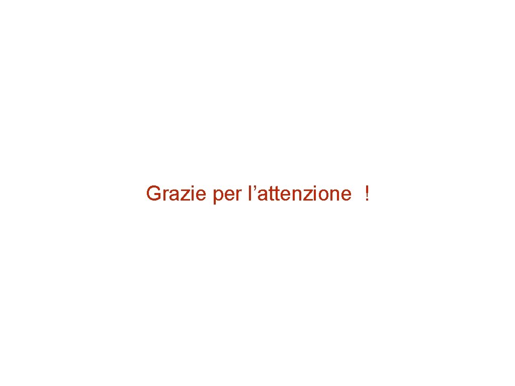 Grazie per l’attenzione ! 