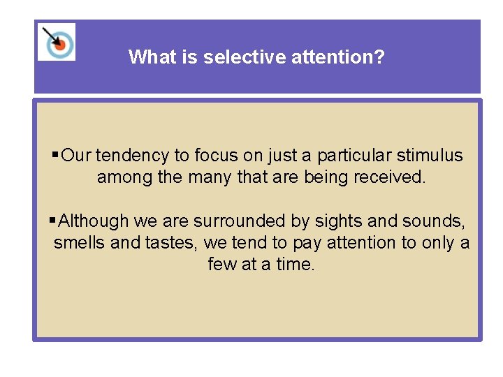 What is selective attention? § Our tendency to focus on just a particular stimulus