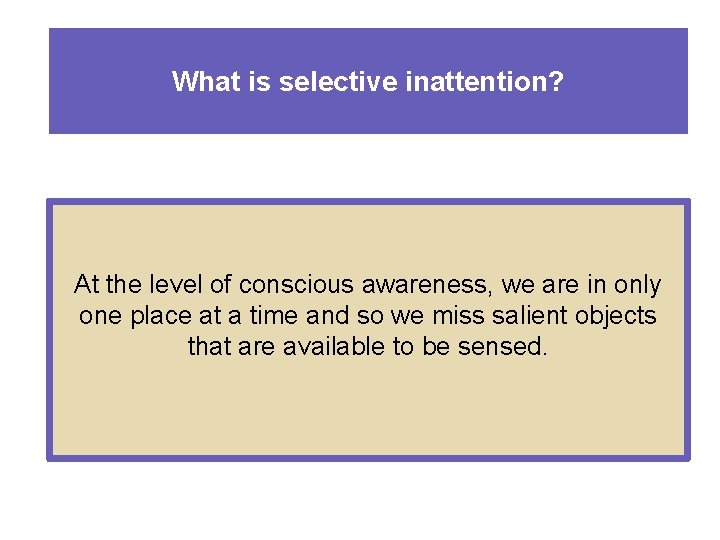 What is selective inattention? At the level of conscious awareness, we are in only