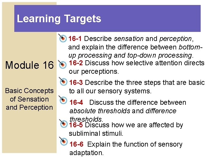 Learning Targets Module 16 Basic Concepts of Sensation and Perception 16 -1 Describe sensation