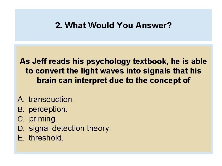 2. What Would You Answer? As Jeff reads his psychology textbook, he is able