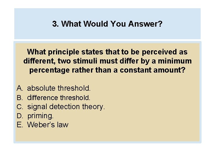 3. What Would You Answer? What principle states that to be perceived as different,