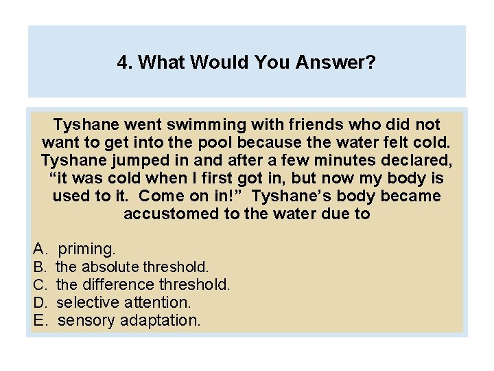 4. What Would You Answer? Tyshane went swimming with friends who did not want
