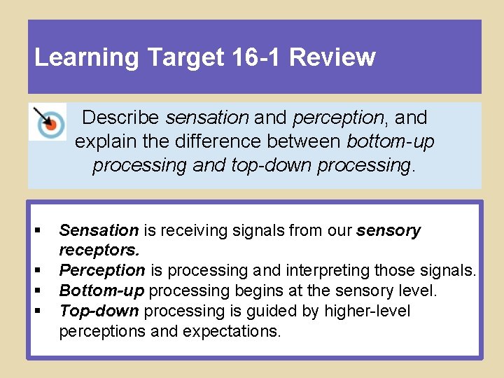 Learning Target 16 -1 Review Describe sensation and perception, and explain the difference between