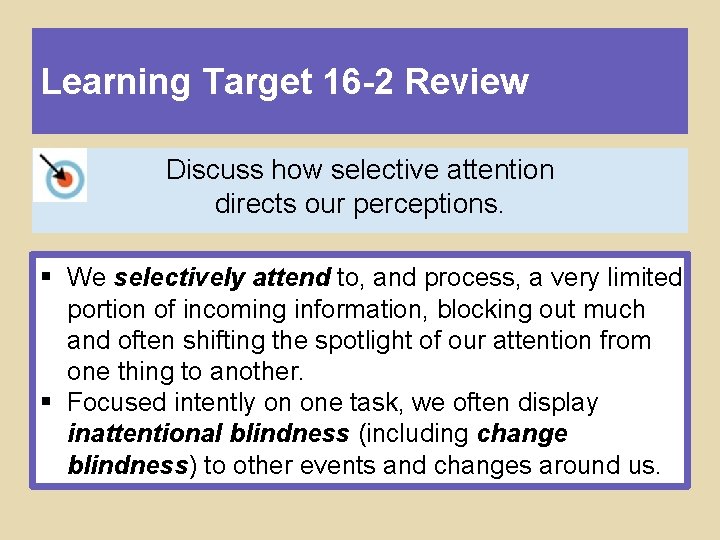 Learning Target 16 -2 Review Discuss how selective attention directs our perceptions. § We