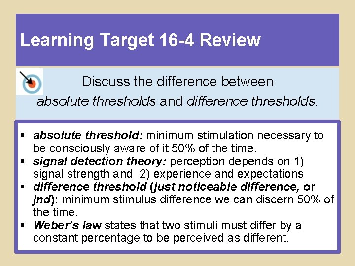 Learning Target 16 -4 Review Discuss the difference between absolute thresholds and difference thresholds.