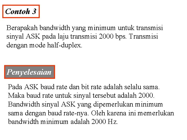 Contoh 3 Berapakah bandwidth yang minimum untuk transmisi sinyal ASK pada laju transmisi 2000