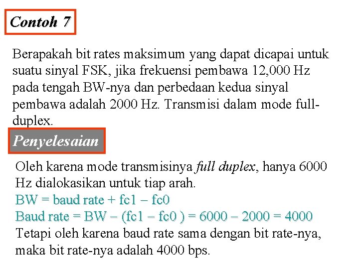 Contoh 7 Berapakah bit rates maksimum yang dapat dicapai untuk suatu sinyal FSK, jika