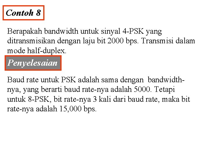 Contoh 8 Berapakah bandwidth untuk sinyal 4 -PSK yang ditransmisikan dengan laju bit 2000