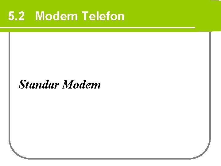 5. 2 Modem Telefon Standar Modem 