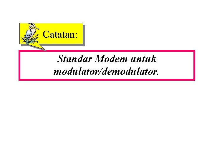 Catatan: Standar Modem untuk modulator/demodulator. 